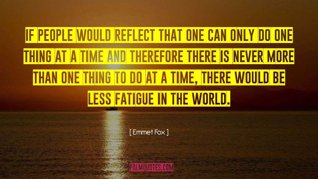 Emmet Fox Quotes: If people would reflect that