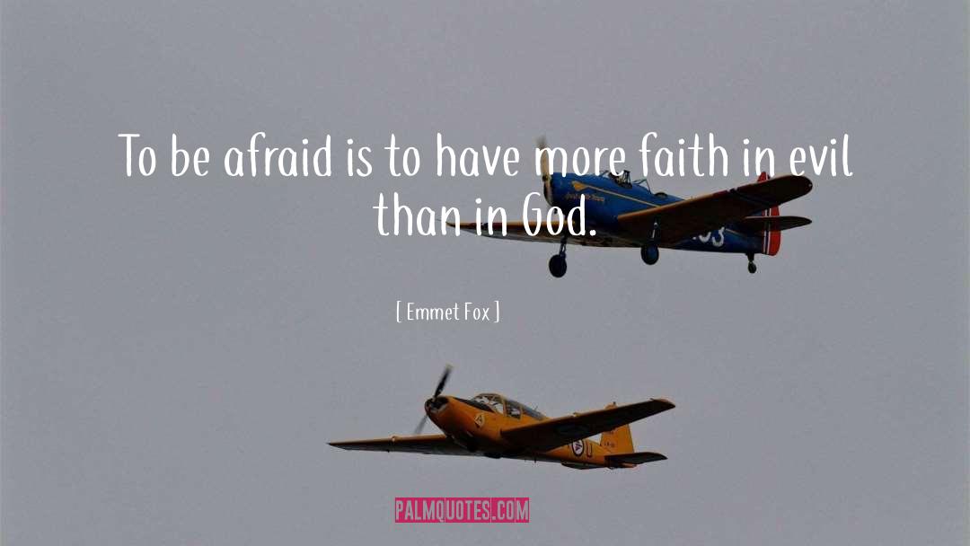 Emmet Fox Quotes: To be afraid is to