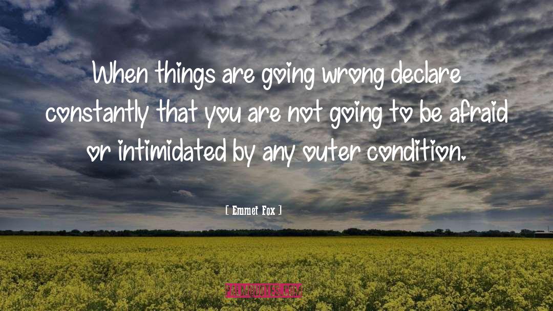 Emmet Fox Quotes: When things are going wrong
