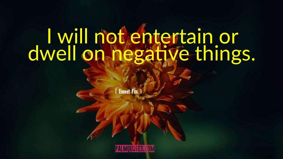 Emmet Fox Quotes: I will not entertain or