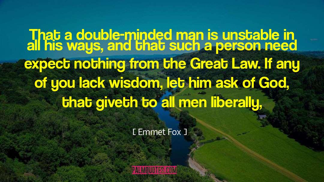 Emmet Fox Quotes: That a double-minded man is