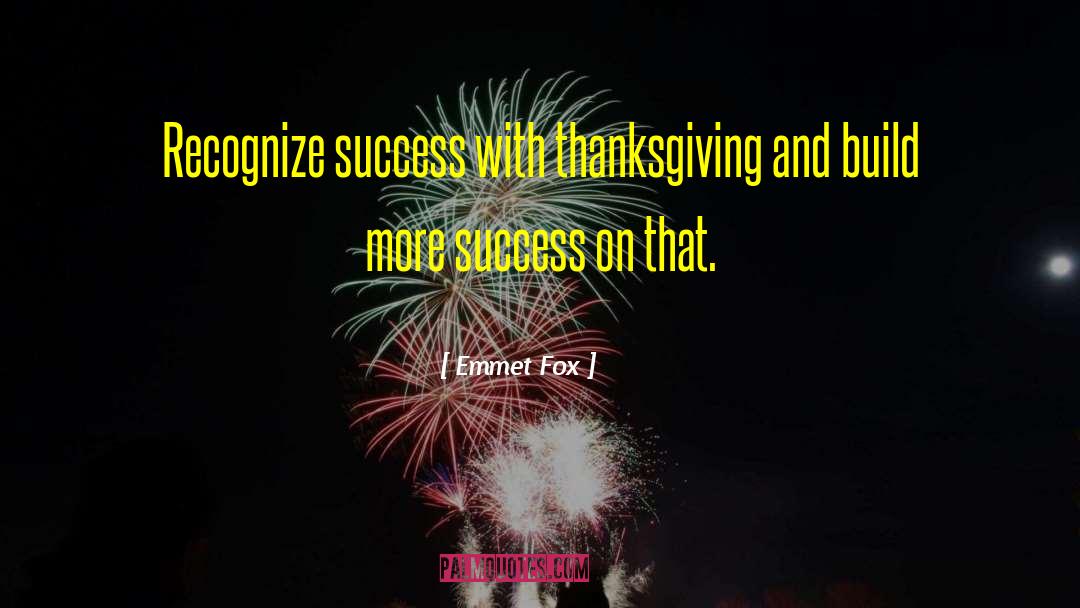 Emmet Fox Quotes: Recognize success with thanksgiving and