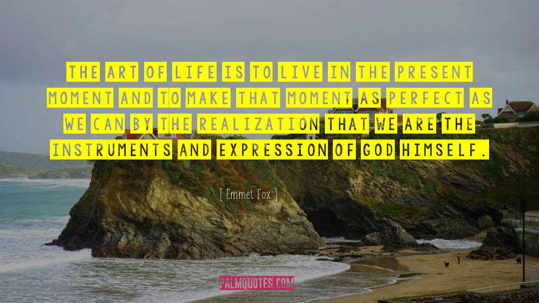 Emmet Fox Quotes: The art of life is