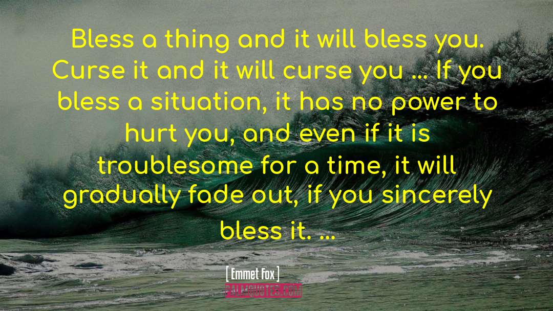 Emmet Fox Quotes: Bless a thing and it