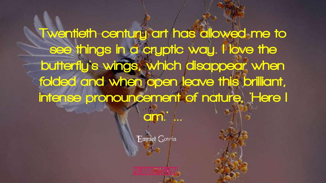 Emmet Gowin Quotes: Twentieth-century art has allowed me