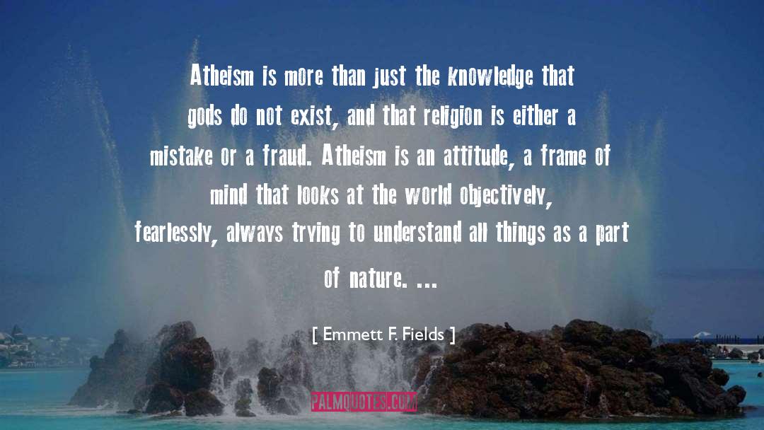 Emmett F. Fields Quotes: Atheism is more than just