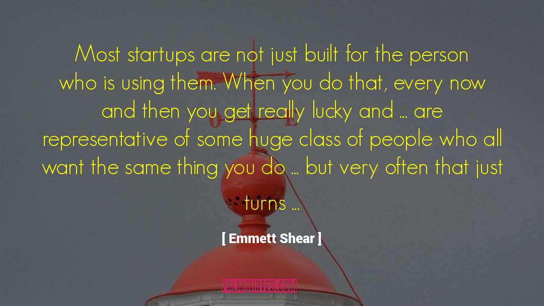 Emmett Shear Quotes: Most startups are not just