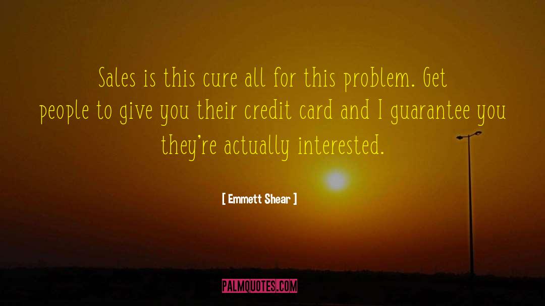 Emmett Shear Quotes: Sales is this cure all