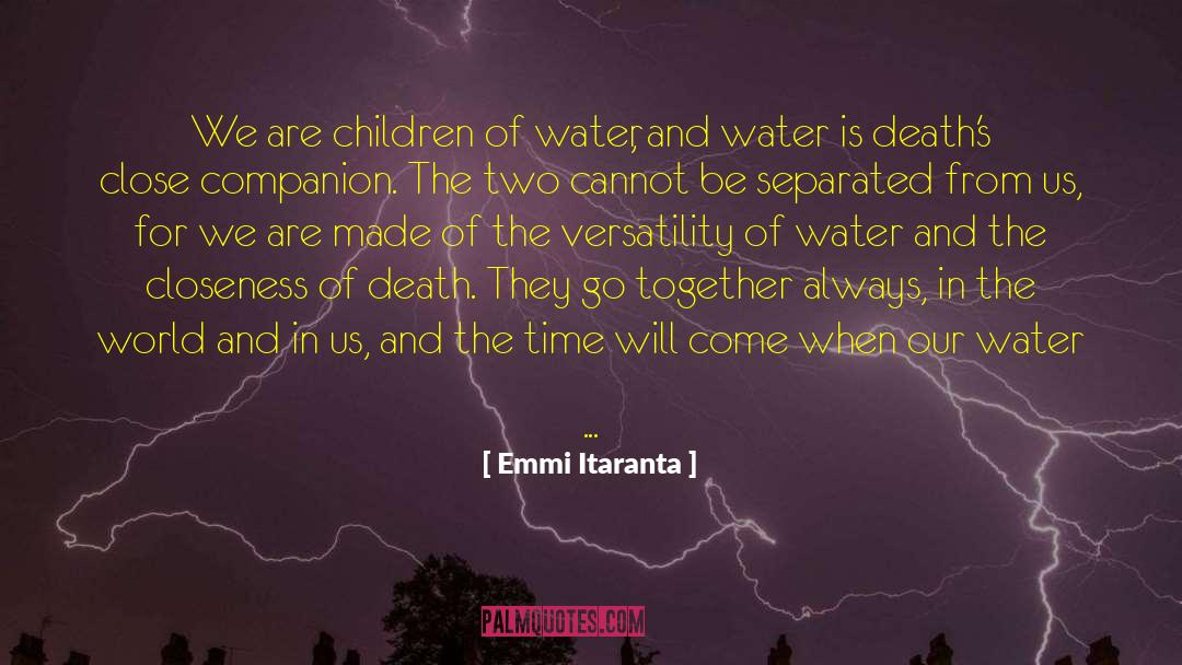 Emmi Itaranta Quotes: We are children of water,