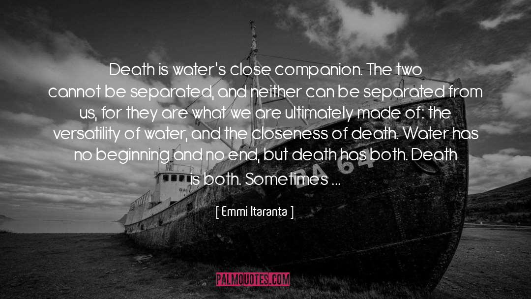 Emmi Itaranta Quotes: Death is water's close companion.