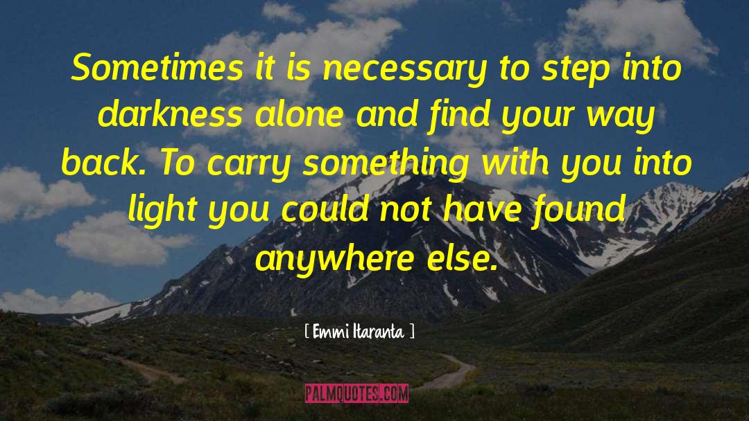 Emmi Itaranta Quotes: Sometimes it is necessary to