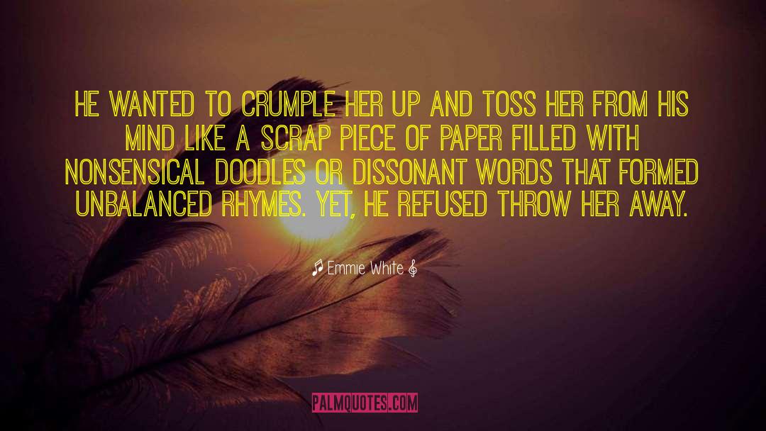 Emmie White Quotes: He wanted to crumple her