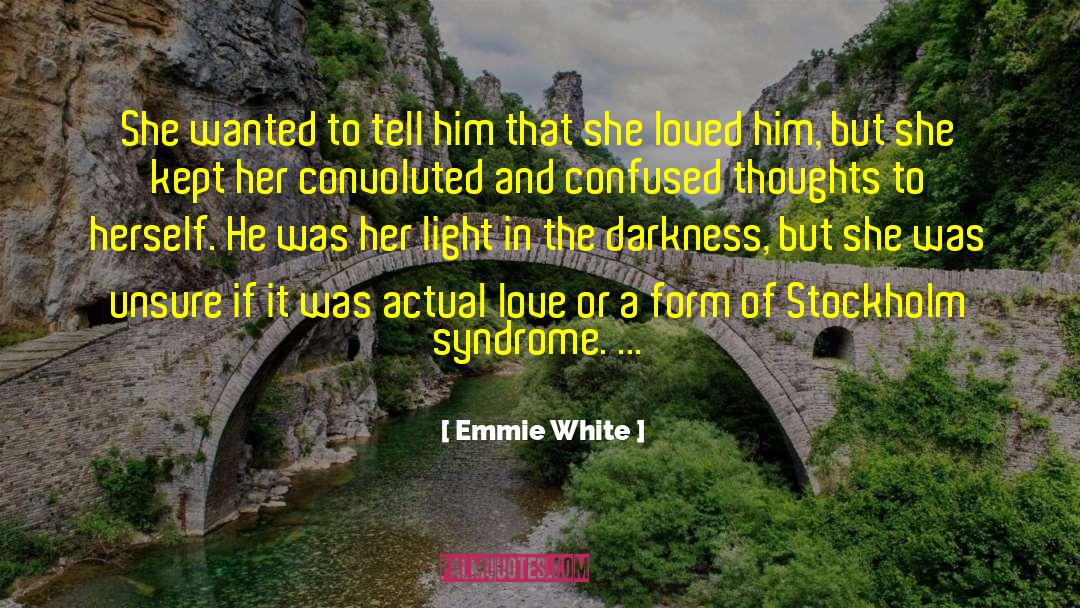 Emmie White Quotes: She wanted to tell him