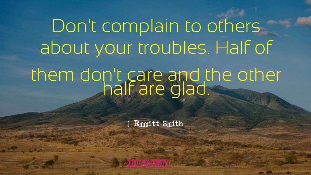 Emmitt Smith Quotes: Don't complain to others about