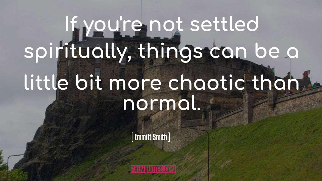 Emmitt Smith Quotes: If you're not settled spiritually,