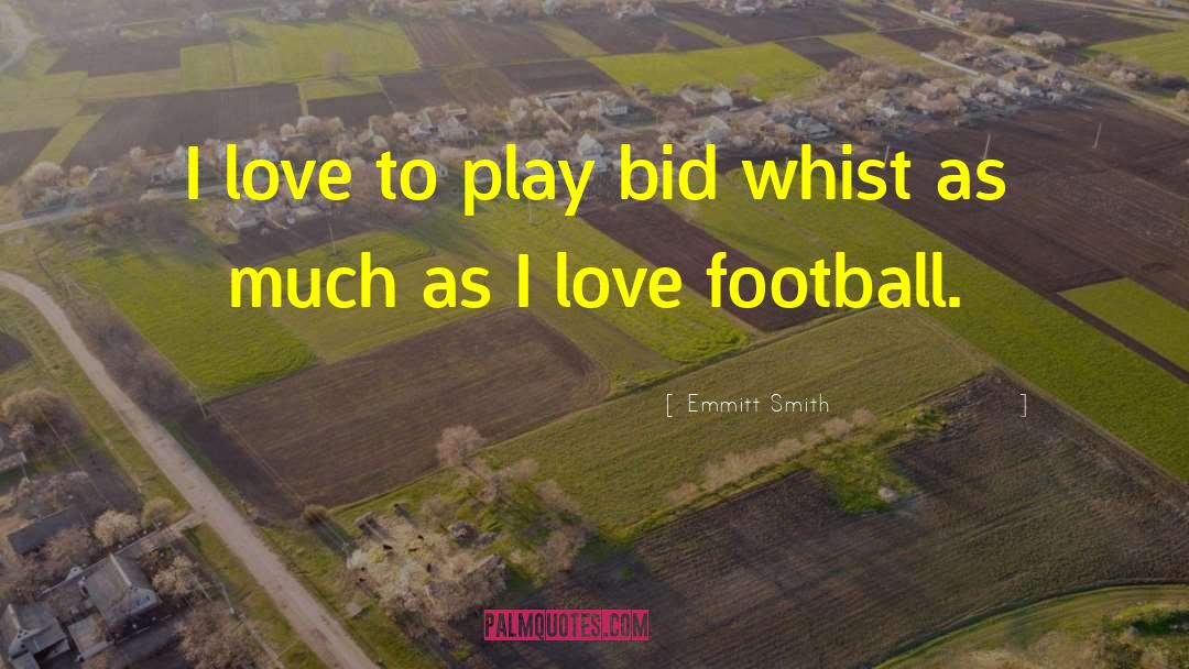 Emmitt Smith Quotes: I love to play bid