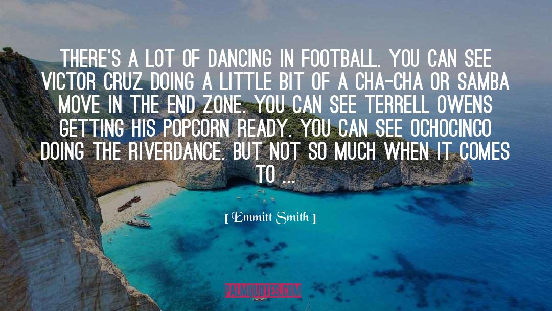 Emmitt Smith Quotes: There's a lot of dancing