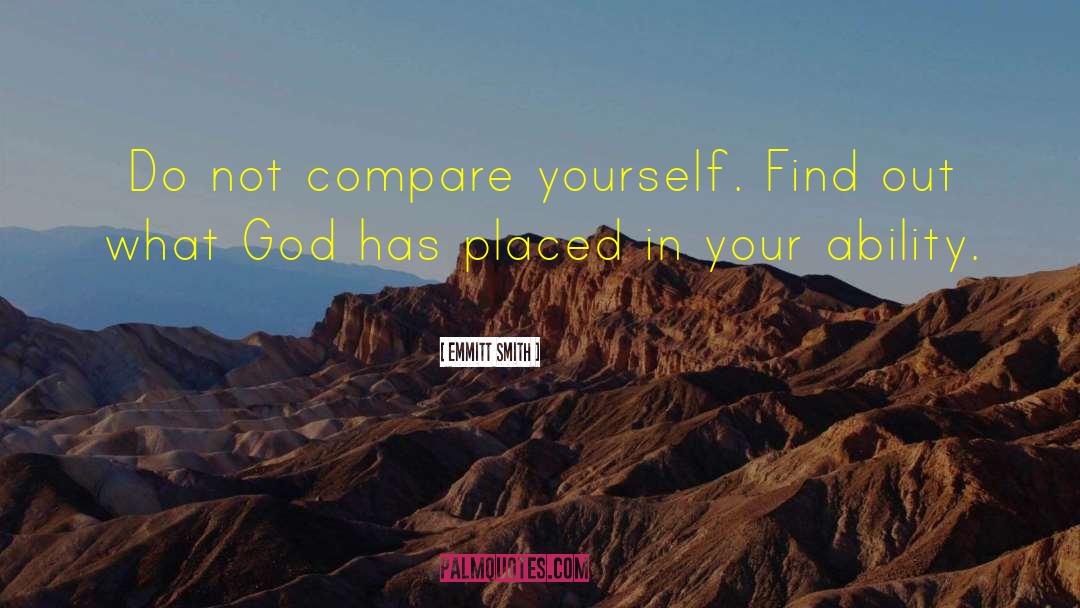 Emmitt Smith Quotes: Do not compare yourself. Find