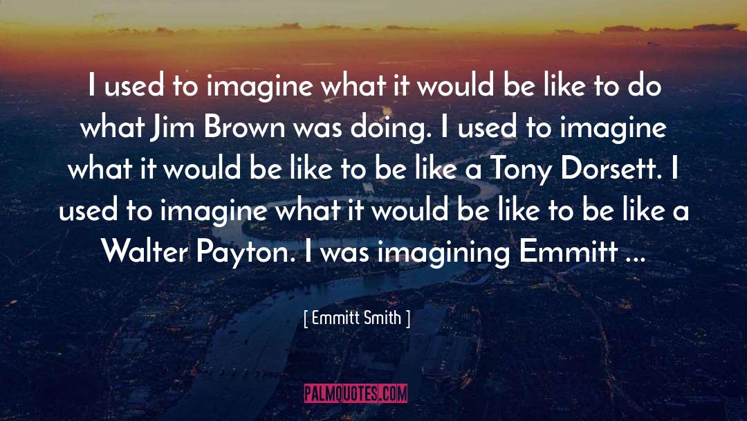 Emmitt Smith Quotes: I used to imagine what