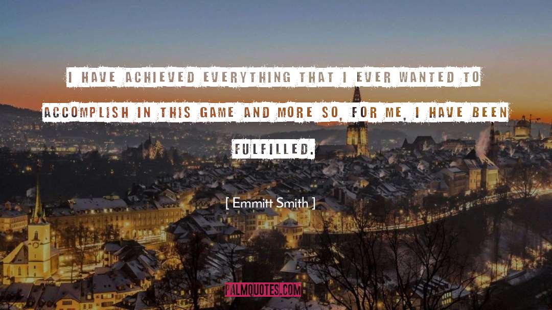 Emmitt Smith Quotes: I have achieved everything that