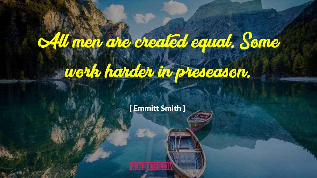 Emmitt Smith Quotes: All men are created equal.