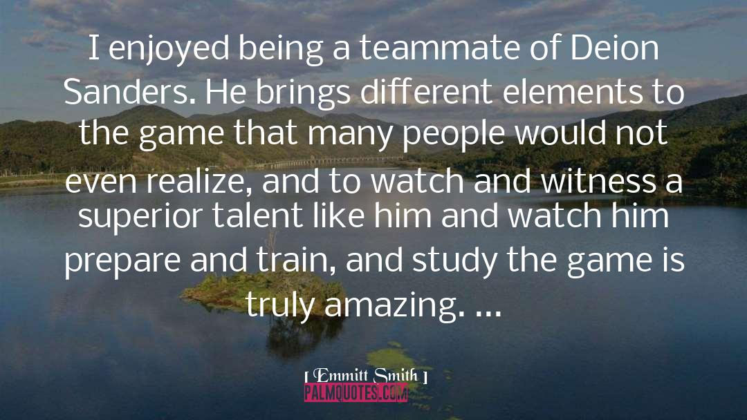 Emmitt Smith Quotes: I enjoyed being a teammate