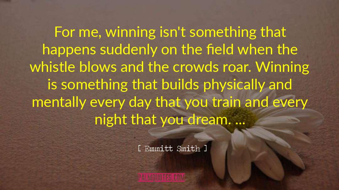 Emmitt Smith Quotes: For me, winning isn't something