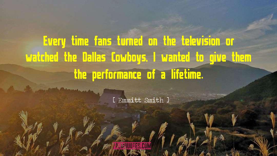 Emmitt Smith Quotes: Every time fans turned on