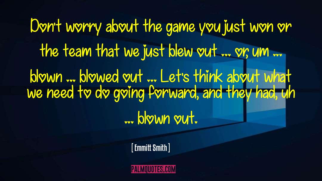 Emmitt Smith Quotes: Don't worry about the game