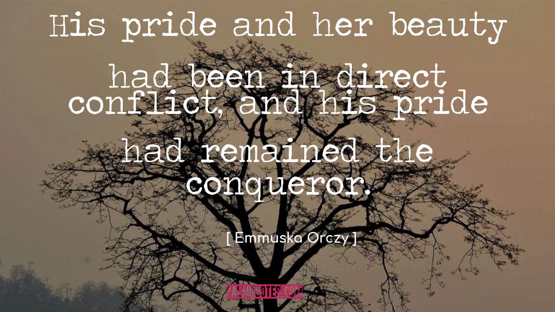 Emmuska Orczy Quotes: His pride and her beauty