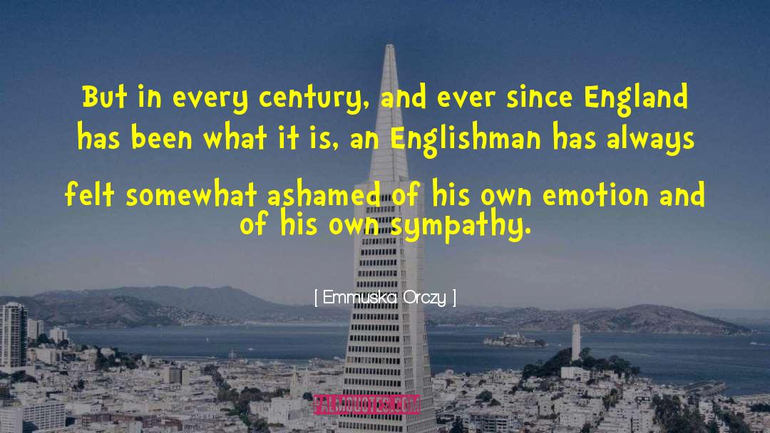 Emmuska Orczy Quotes: But in every century, and
