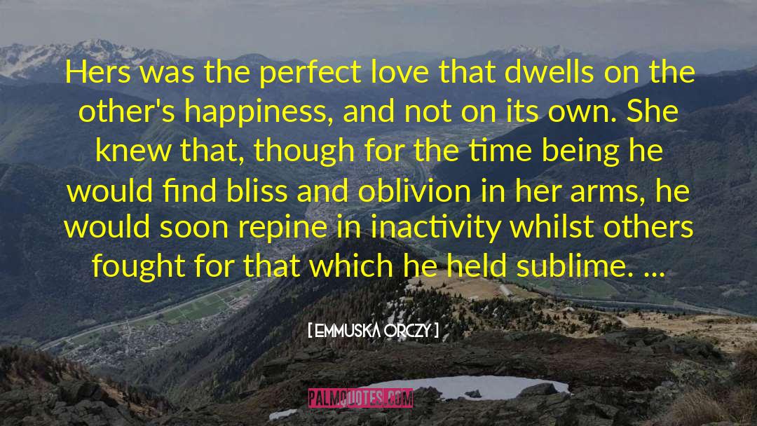 Emmuska Orczy Quotes: Hers was the perfect love