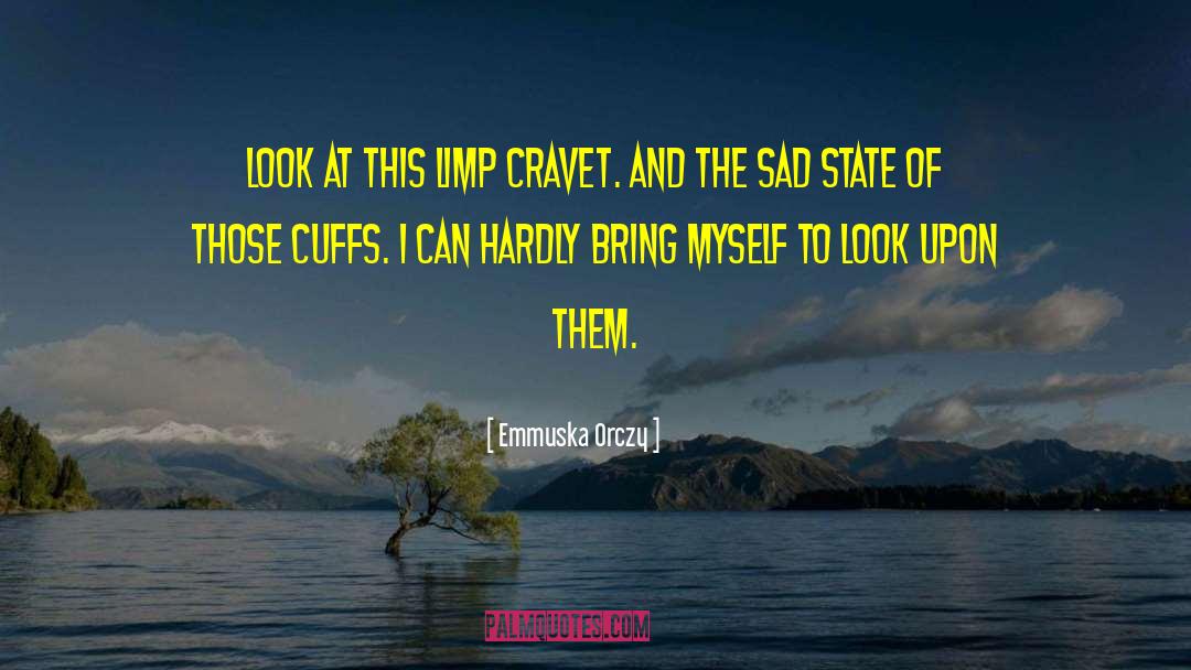 Emmuska Orczy Quotes: Look at this limp cravet.