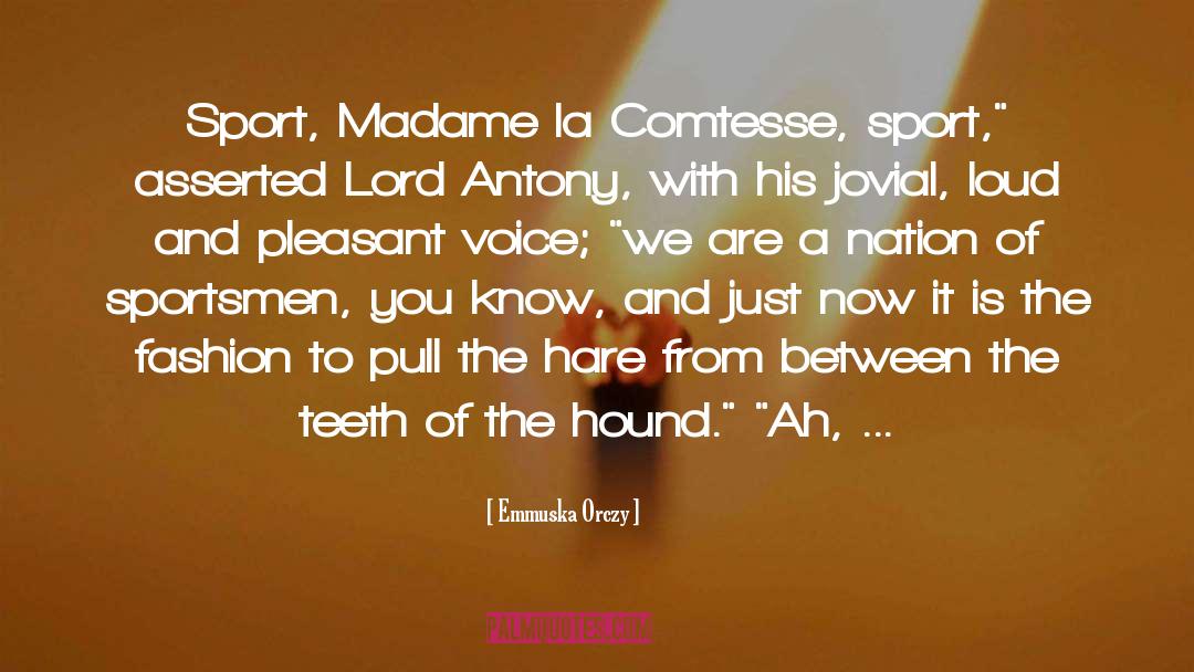 Emmuska Orczy Quotes: Sport, Madame la Comtesse, sport,