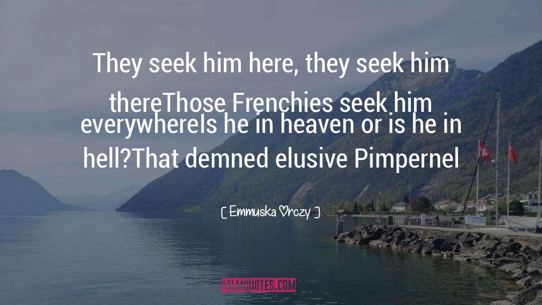 Emmuska Orczy Quotes: They seek him here, they