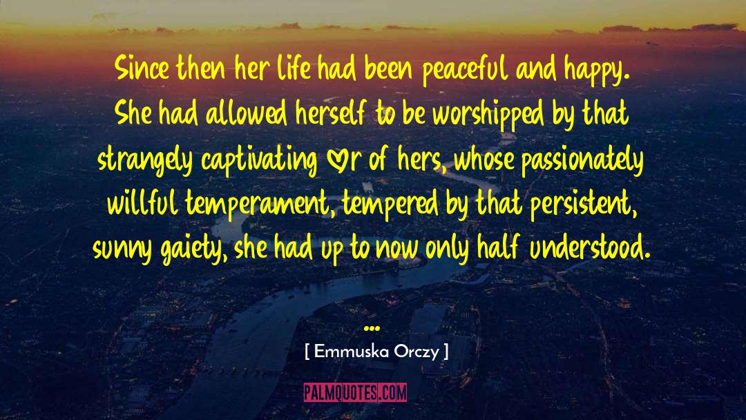 Emmuska Orczy Quotes: Since then her life had