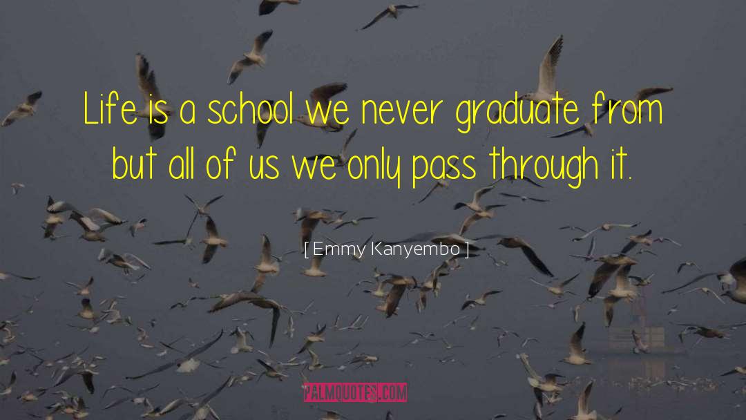 Emmy Kanyembo Quotes: Life is a school we
