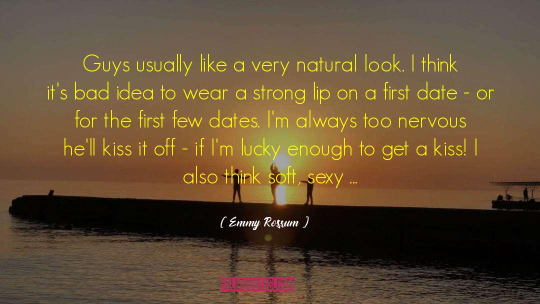 Emmy Rossum Quotes: Guys usually like a very