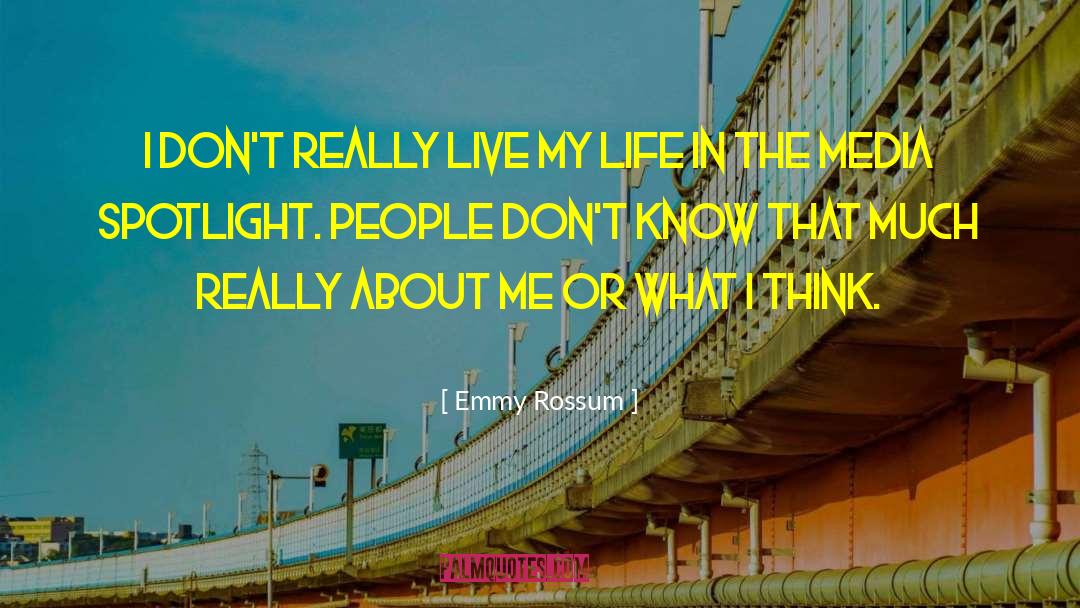 Emmy Rossum Quotes: I don't really live my