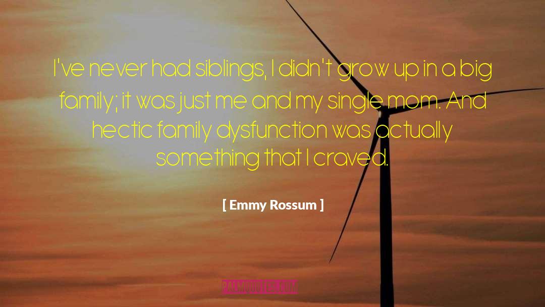 Emmy Rossum Quotes: I've never had siblings, I