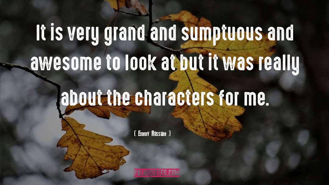 Emmy Rossum Quotes: It is very grand and