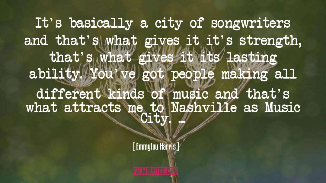 Emmylou Harris Quotes: It's basically a city of