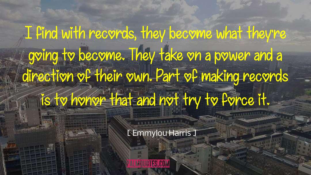 Emmylou Harris Quotes: I find with records, they