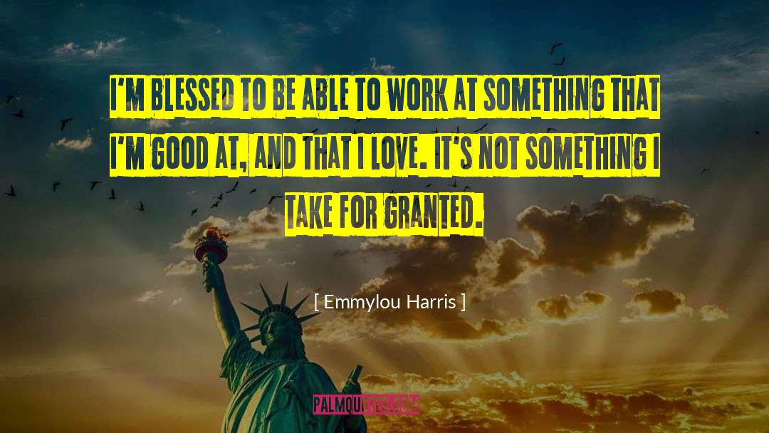 Emmylou Harris Quotes: I'm blessed to be able