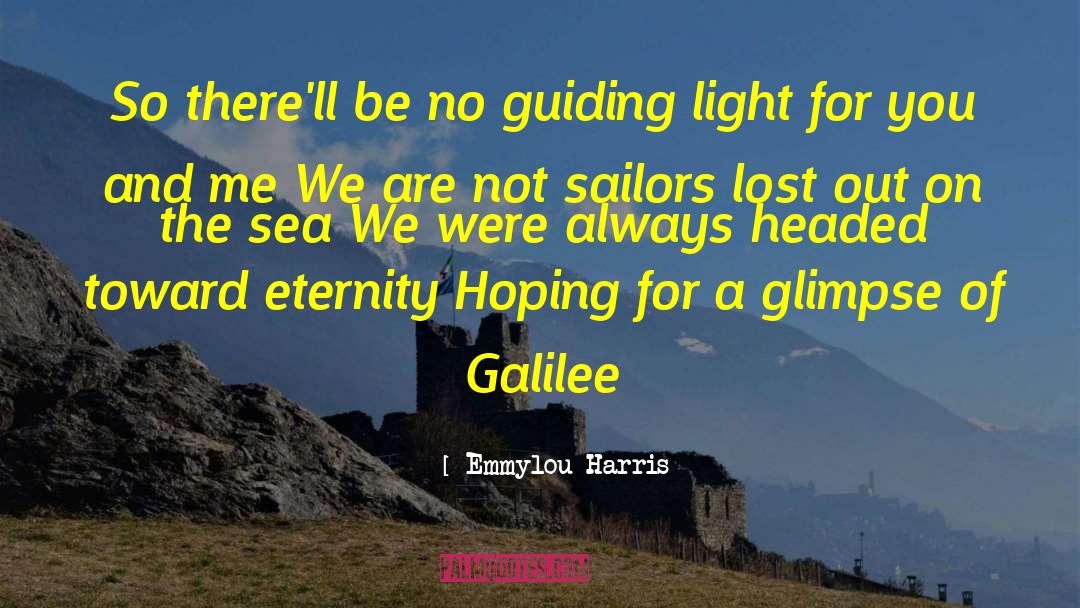 Emmylou Harris Quotes: So there'll be no guiding