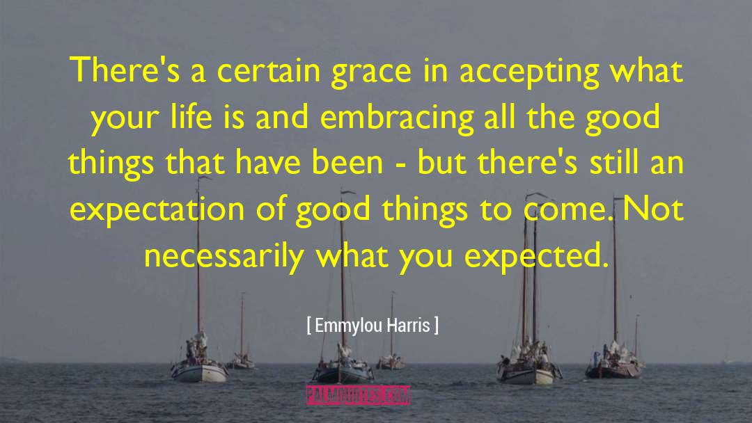 Emmylou Harris Quotes: There's a certain grace in