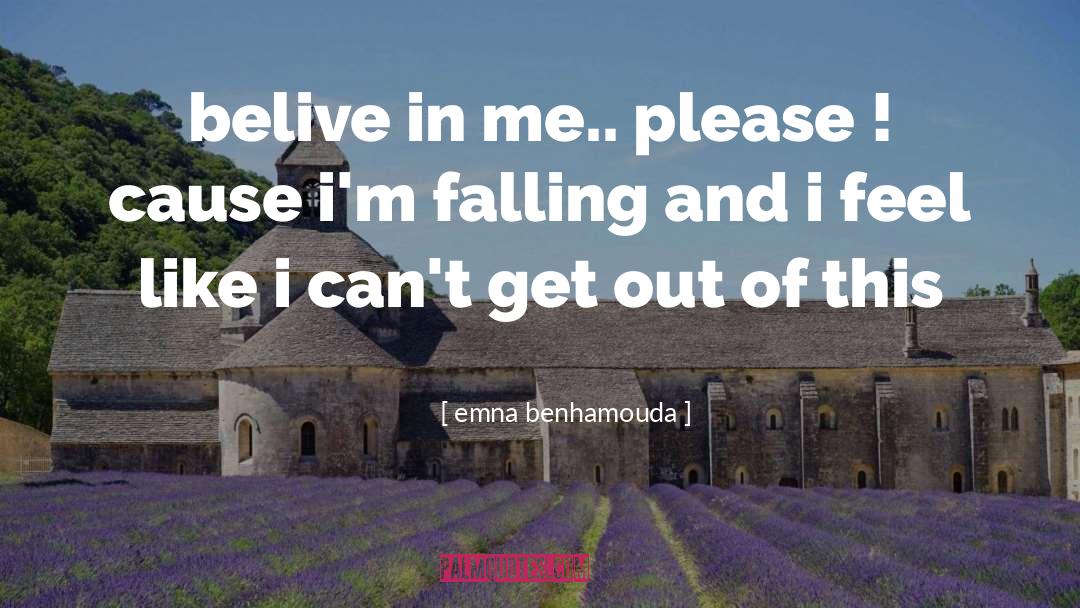 Emna Benhamouda Quotes: belive in me.. please !