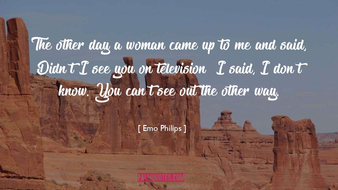 Emo Philips Quotes: The other day a woman