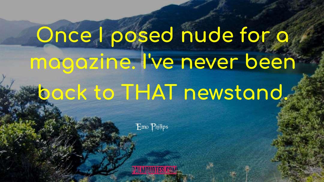 Emo Philips Quotes: Once I posed nude for