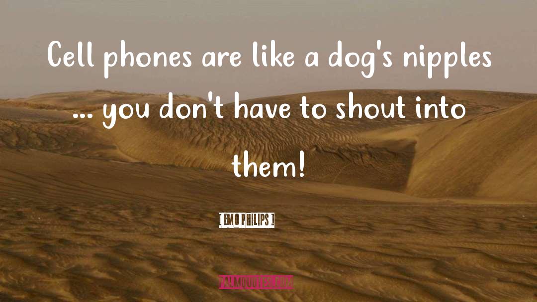 Emo Philips Quotes: Cell phones are like a